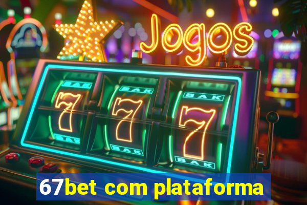 67bet com plataforma