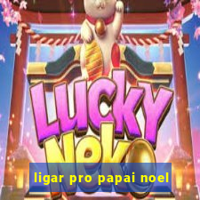 ligar pro papai noel