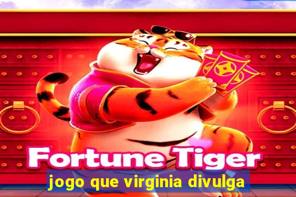 jogo que virginia divulga