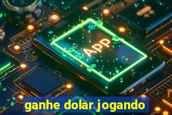 ganhe dolar jogando