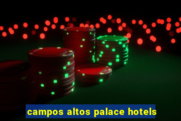 campos altos palace hotels