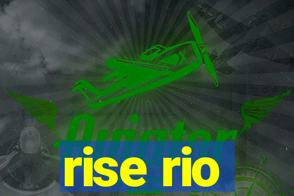 rise rio