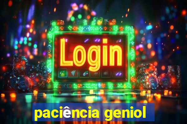 paciência geniol