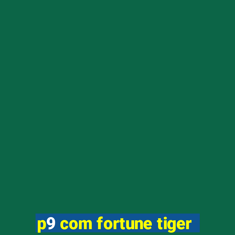 p9 com fortune tiger