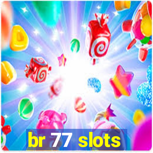 br 77 slots