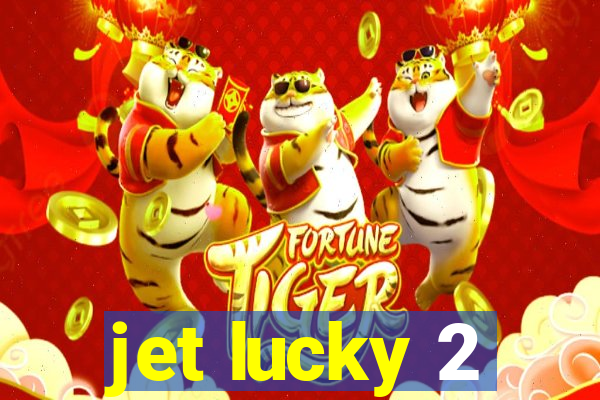 jet lucky 2