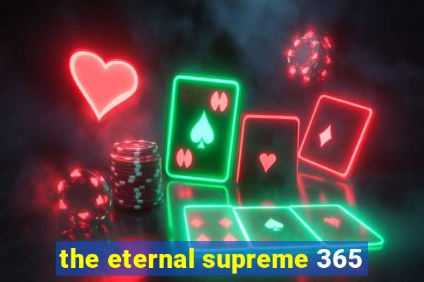 the eternal supreme 365