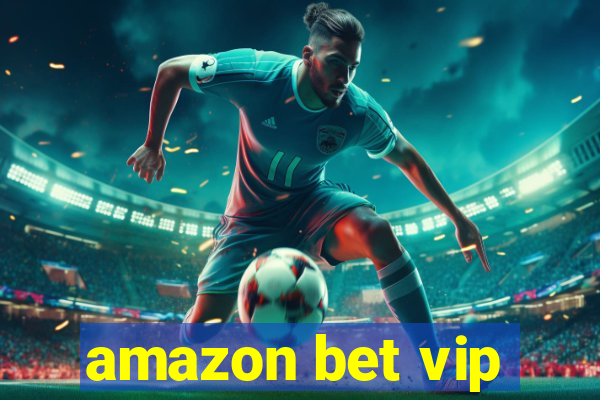 amazon bet vip