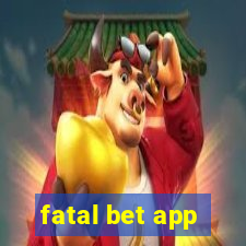 fatal bet app