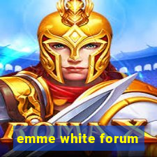 emme white forum