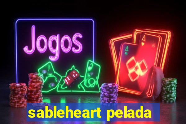 sableheart pelada