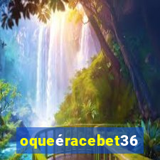 oqueéracebet365