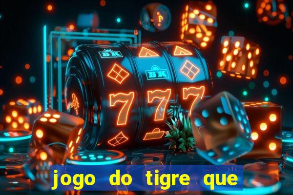 jogo do tigre que da 30 reais no cadastro