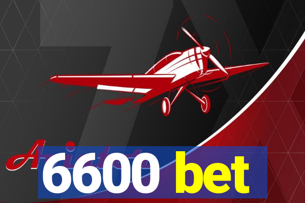 6600 bet