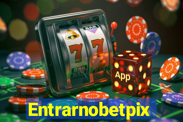 Entrarnobetpix