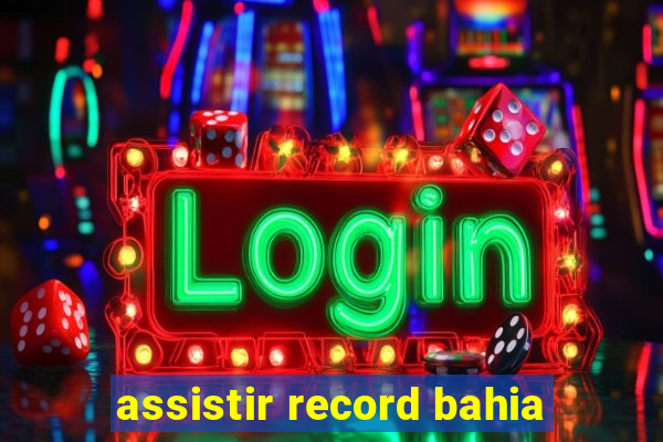 assistir record bahia