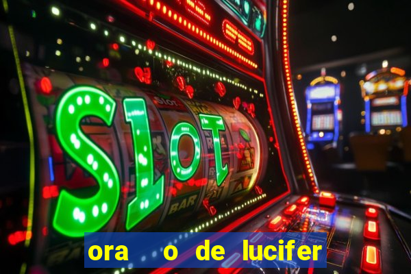 ora  o de lucifer para ganhar na mega sena