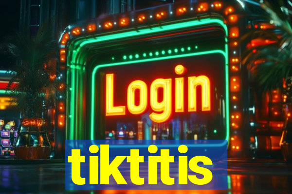 tiktitis