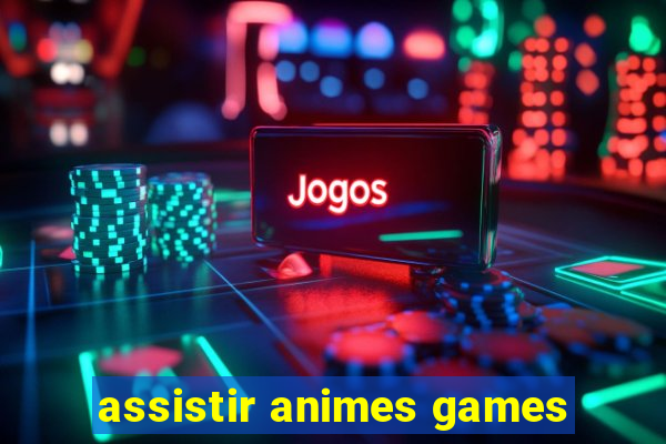 assistir animes games