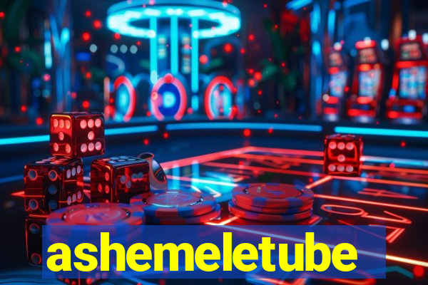 ashemeletube