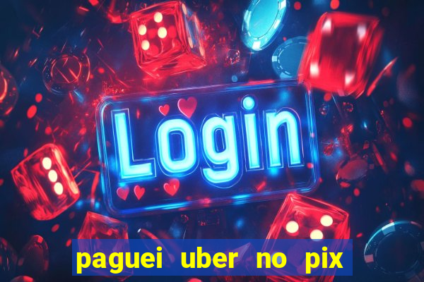 paguei uber no pix e nao achou motorista