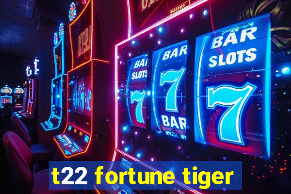 t22 fortune tiger