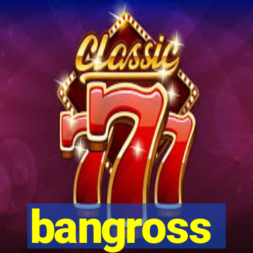 bangross