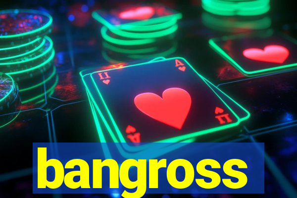 bangross