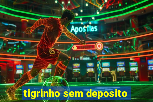 tigrinho sem deposito