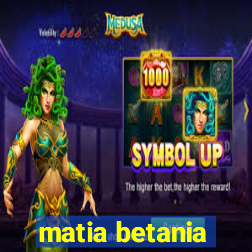 matia betania