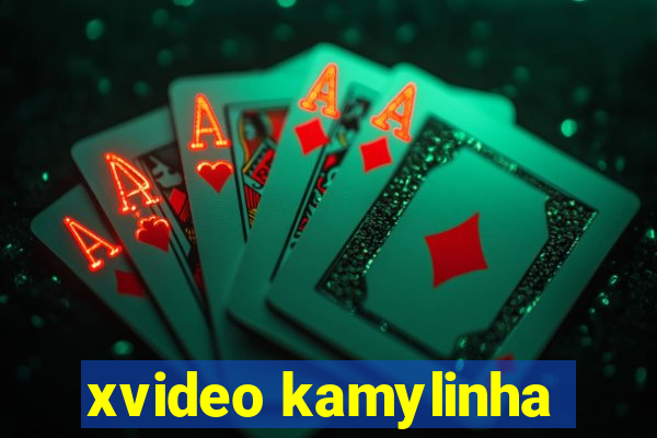 xvideo kamylinha