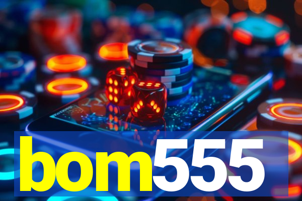 bom555