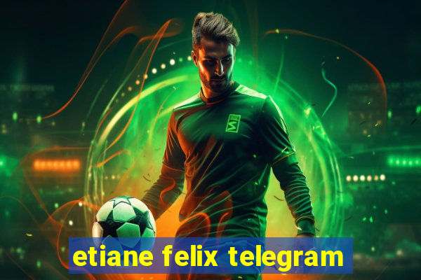 etiane felix telegram