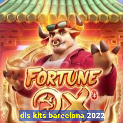 dls kits barcelona 2022