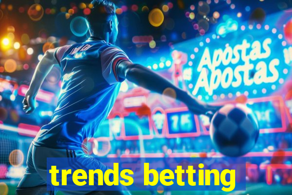 trends betting