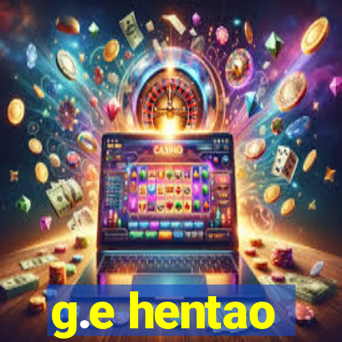 g.e hentao