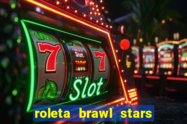 roleta brawl stars 2024 80 brawlers