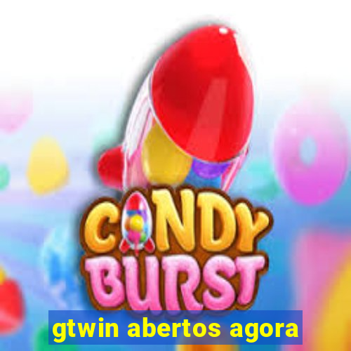 gtwin abertos agora