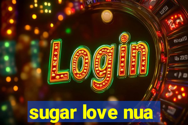 sugar love nua