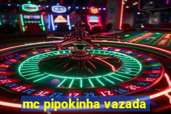 mc pipokinha vazada