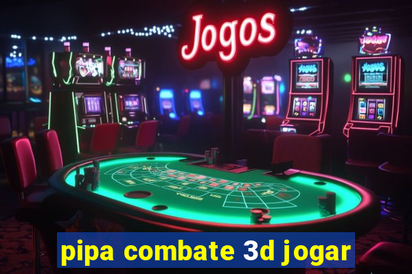 pipa combate 3d jogar