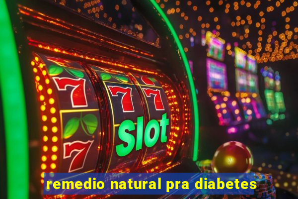 remedio natural pra diabetes