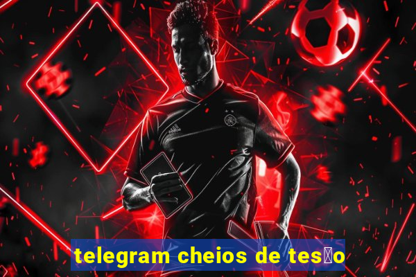 telegram cheios de tes茫o