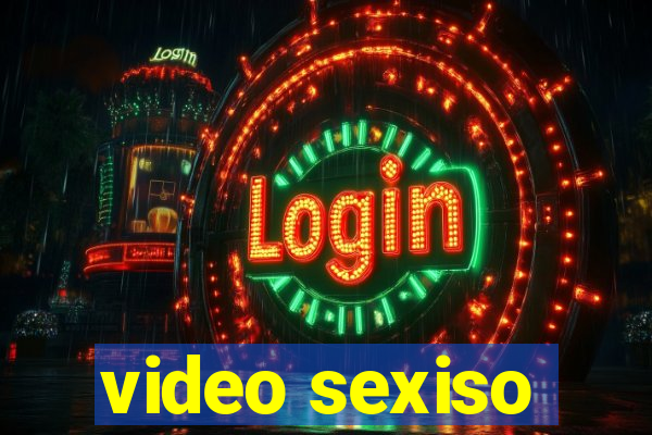 video sexiso