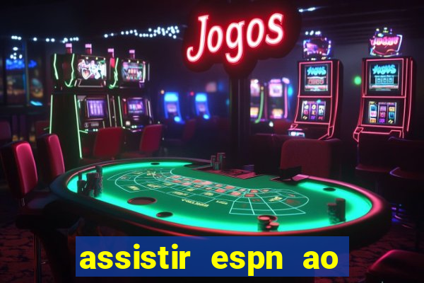 assistir espn ao vivo multicanais