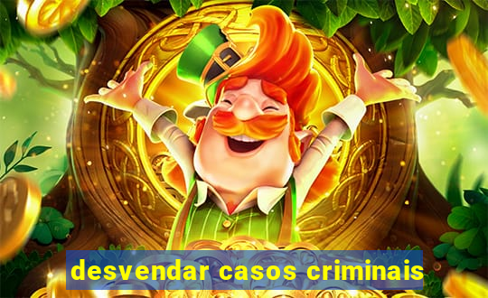 desvendar casos criminais