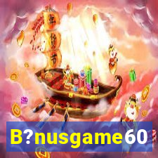 B?nusgame60