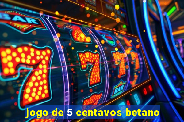 jogo de 5 centavos betano