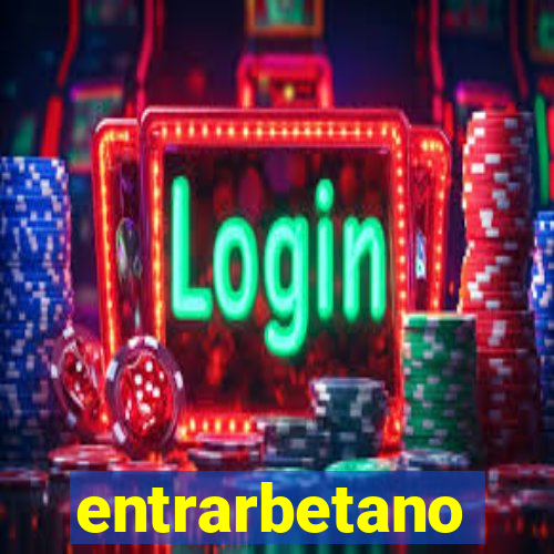 entrarbetano