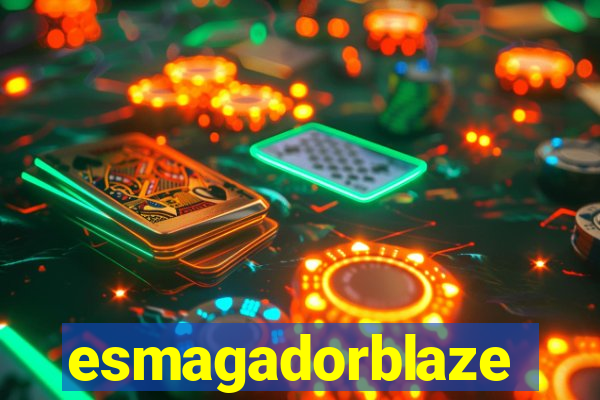 esmagadorblaze